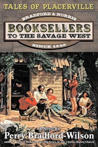 Tales of Placerville Bradford & Norris, Booksellers to the Savage West, Since 1849 : a Novel