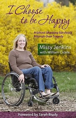 I Choose to Be Happy: A School Shooting Survivors Triumph Over Tragedy