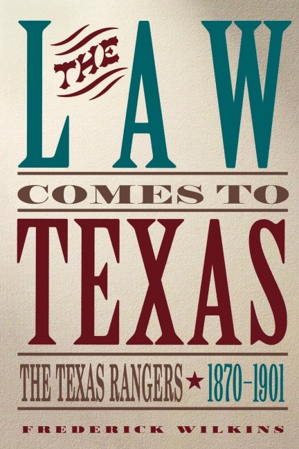 Law Comes to Texas: The Texas Rangers, 1870-1901