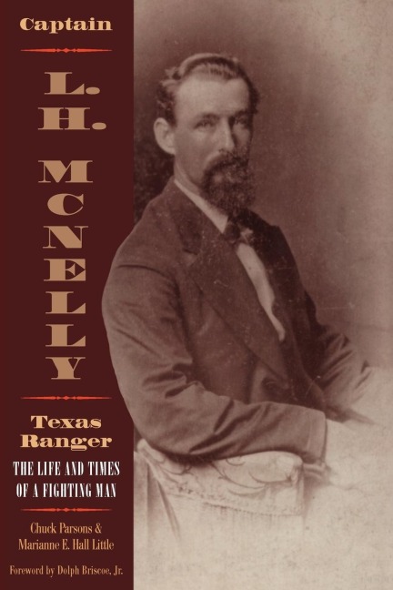 Captain L.H. McNelly, Texas Ranger: The Life & Times of a Fighting Man