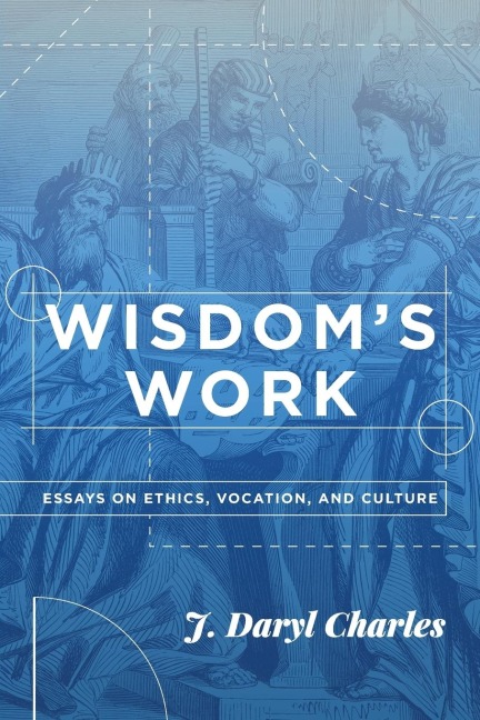 Wisdoms Work: Essays on Ethics, Vocation, and Culture