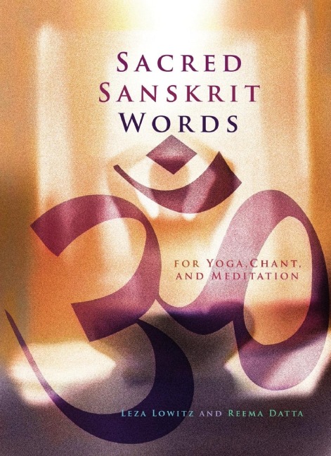 Sacred Sanskrit Words: For Yoga, Chant, and Meditation
