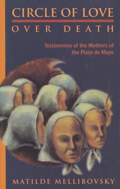Circle of Love Over Death: The Story of the Mothers of the Plaza de Mayo
