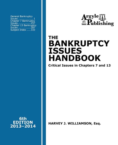 The Bankruptcy Issues Handbook (6th Ed., 2013) Critical Issues in Chapter 7 and Chapter 13