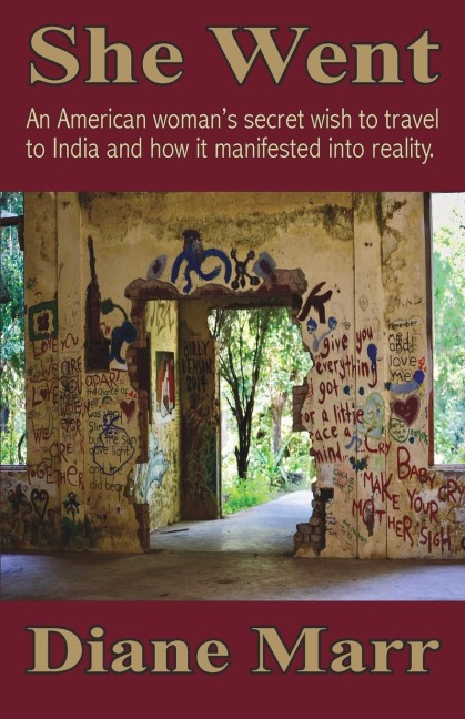She Went: An American womans secret wish to travel to India and how it manifested into reality.