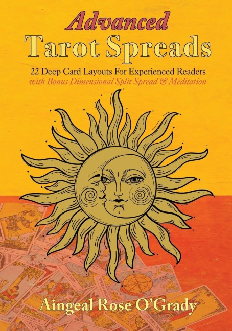 Advanced Tarot Spreads: 22 Deep Card Layouts for Experienced Readers (with Bonus Dimensional Split Spread &amp; Meditation)