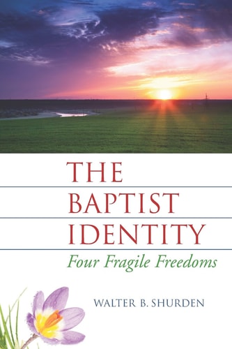 The Baptist Identity Four Fragile Freedoms