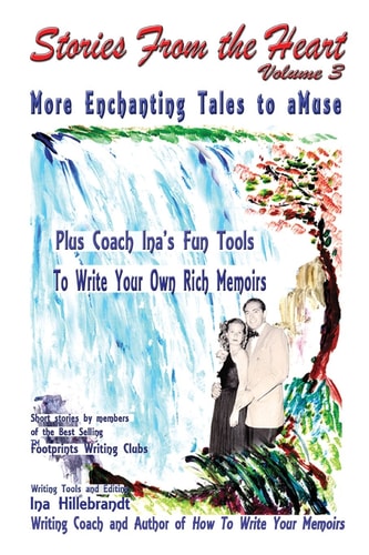 Stories From The Heart, Vol. 3 More Enchanting Tales to AMuse, Plus Tools From Coach Ina to Write Your Own Memoirs
