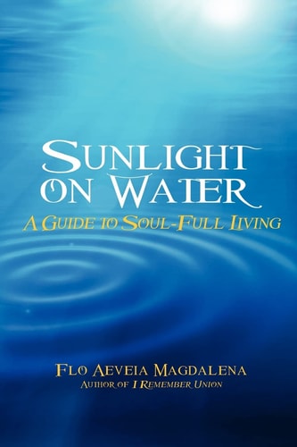 Sunlight on Water A Guide to Soul-Full Living
