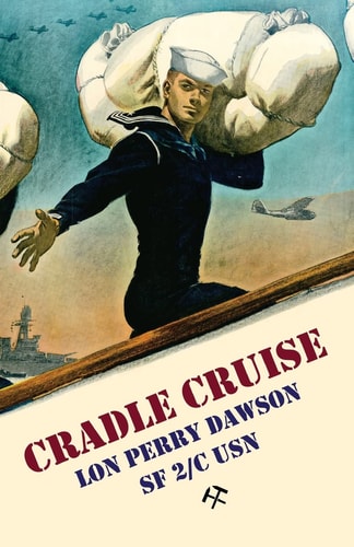 Cradle Cruise A Navy Bluejacket Remembers Life Aboard the USS Trever During World War II