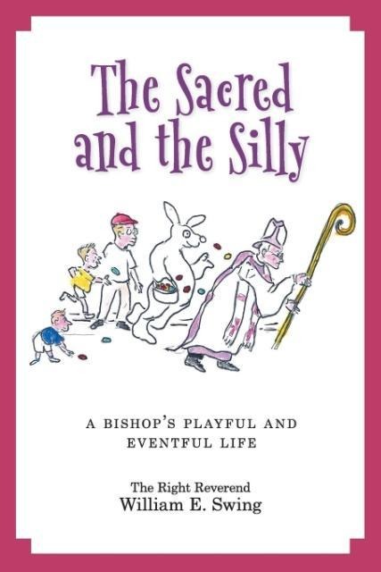 The Sacred and the Silly: A Bishops Playful and Eventful Life