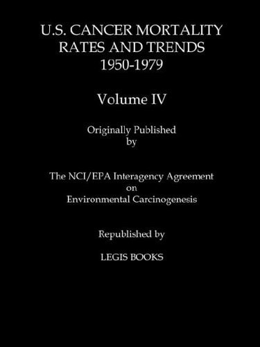 U.S. Cancer Mortality Rates and Trends 1950-1979 Volume IV