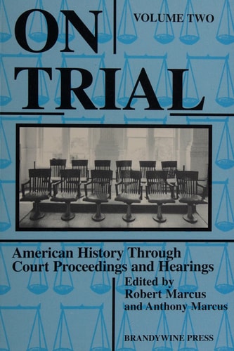 On Trial American History Through Court Proceedings and Hearings, Volume 2