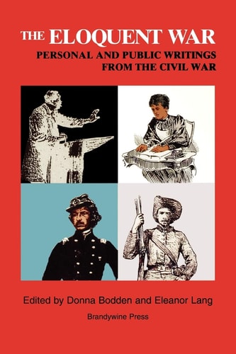 The Eloquent War Personal and Public Writings from the Civil War