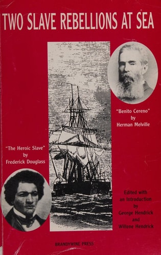 Two Slave Rebellions at Sea "The Heroic Slave" by Frederick Douglass and "Benito Cereno" by Herman Melville