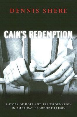 Cains Redemption: A Story of Hope and Transformation in Americas Bloodiest Prison