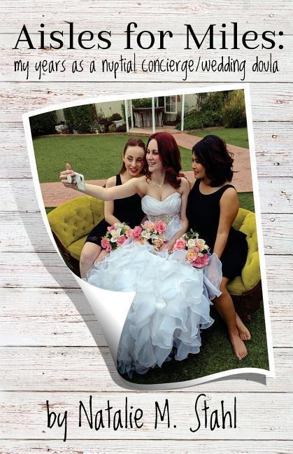 Aisles for Miles: My Years as a Nuptial Concierge/Wedding Doula