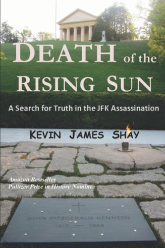 Death of the Rising Sun A Search for Truth in the JFK Assassination