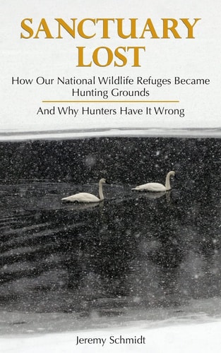 Sanctuary Lost How Wildlife Refuges Became Hunting Grounds