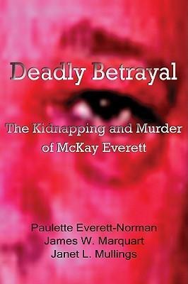 Deadly Betrayal: The Kidnapping and Murder of McKay Everett Volume 5