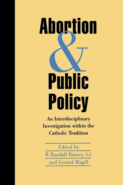 Abortion and Public Policy: An Interdisciplinary Investigation within the Catholic Tradition