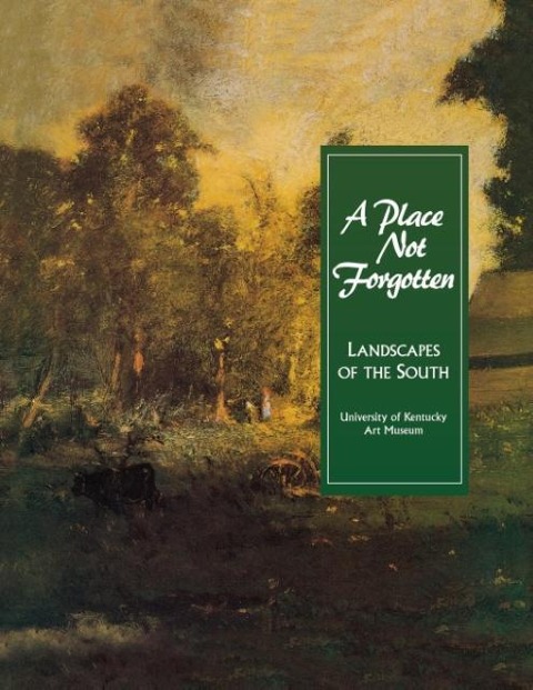 A Place Not Forgotten: Landscapes of the South from the Morris Museum of Art