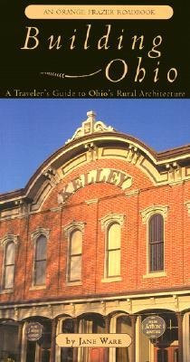 Building Ohio: A Travelers Guide to Ohios Rural Architecture