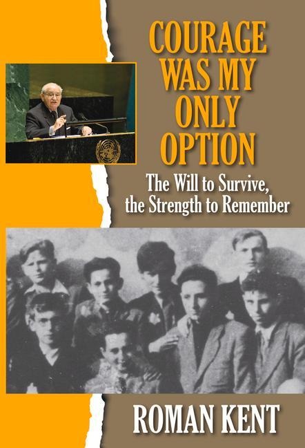 Courage Was My Only Option: The Will to Survive, the Strength to Remember