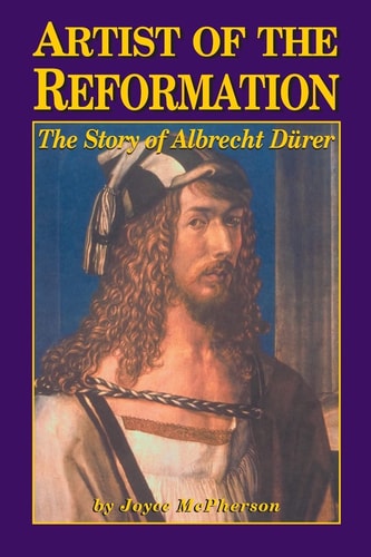 Artist of the Reformation The Story of Albrecht Dürer