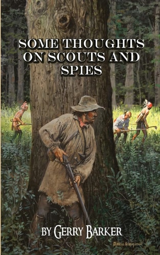 Some Thoughts on Scouts and Spies Based Upon the Experiences of the Author and Historical Observation