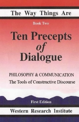 Ten Precepts of Dialogue Philosophy and Communication: The Tools of Constructive Discourse
