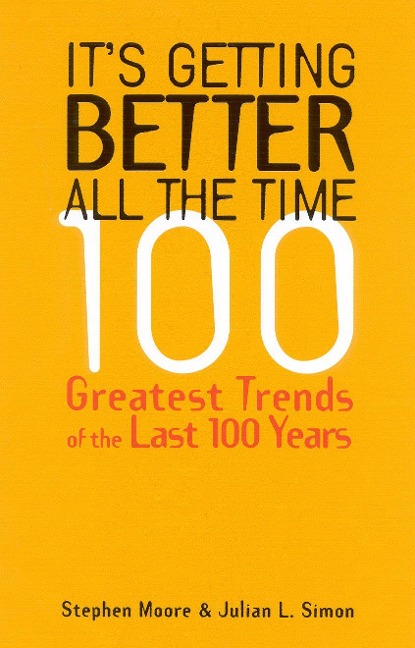 It's Getting Better All the Time: 101 Greatest Trends of the Last 100 Years