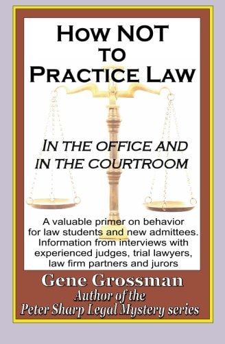 How NOT to Practice Law - in the Office and in the Courtroom