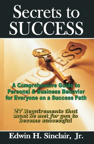 27 Secrets to Success: A Comprehensive Guide to Personal & Business Behavior for Anyone on the Success Track