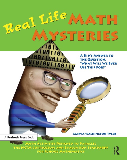 Real Life Math Mysteries: A Kids Answer to the Question, What Will We Ever Use This For? (Grades 4-10)