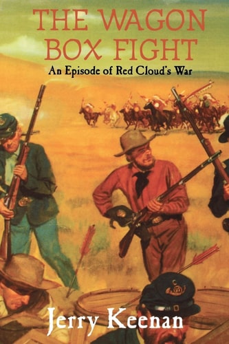 The Wagon Box Fight An Episode Of Red Cloud's War