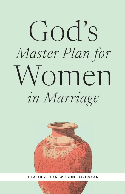 Gods Master Plan for Women in Marriage