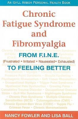 Chronic Fatigue Syndrome and Fibromyalgia: From F.I.N.E. (Frustrated, Irritated, Nauseated, Exhausted) to Feeling Better