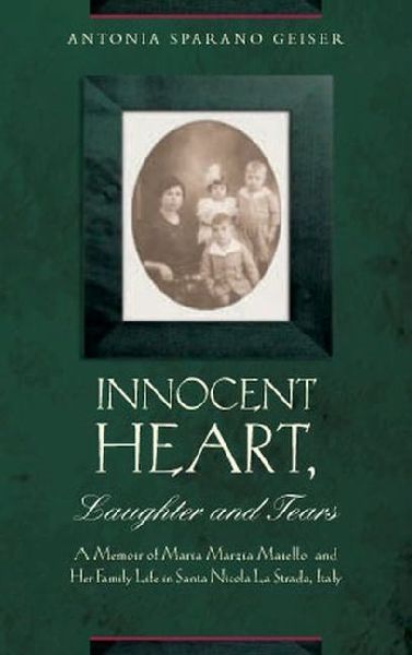 Innocent Heart, Laughter and Tears: A Memoir of Maria Marzia Maiello and Her Family in Santa Nicola La Strada, Italy