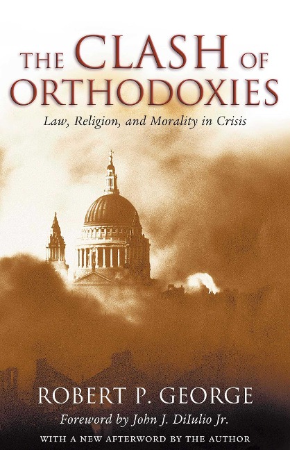 The Clash of Orthodoxies: Law, Religion, and Morality in Crisis