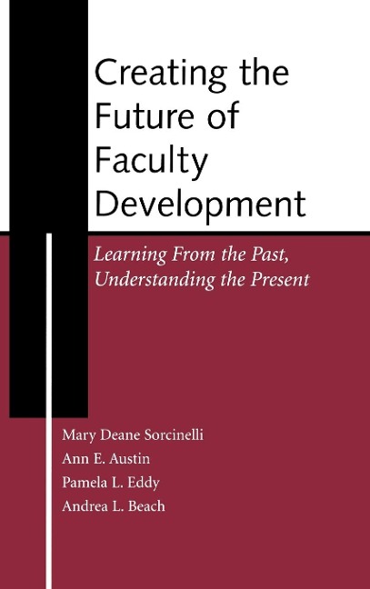 Creating the Future of Faculty Development: Learning from the Past, Understanding the Present