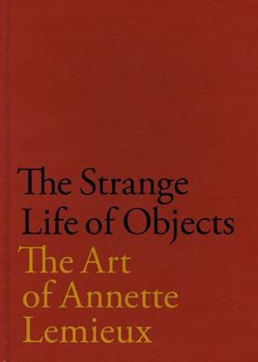 The Strange Life of Objects: The Art of Annette LeMieux