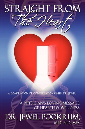 Straight From The Heart A Physician's Loving Message of Healing & Wellness