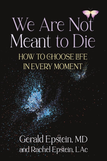 We Are Not Meant to Die: How to Choose Life in Every Moment
