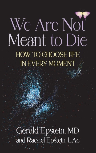 We Are Not Meant to Die: How to Choose Life in Every Moment