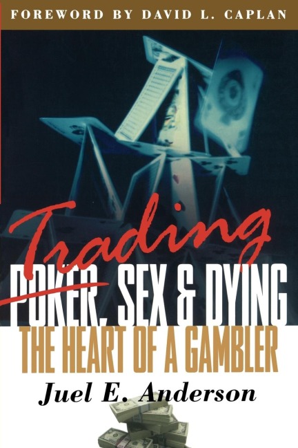 Trading, Sex & Dying The Heart of a Gambler