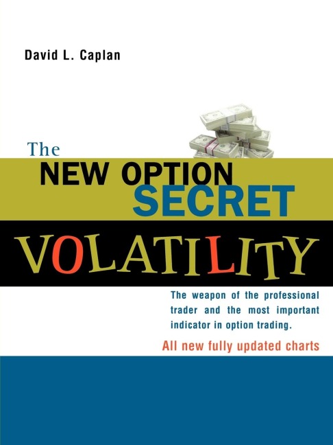 The New Option Secret - Volatility: The Weapon of the Professional Trader and the Most Important Indicator in Option Trading