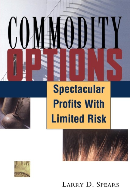 Commodity Options: Spectacular Profits with Limited Risk