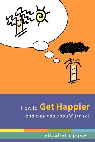How to Get Happier --and why You Should Try To