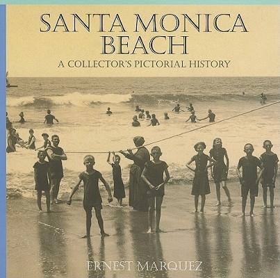 Santa Monica Beach: A Collectors Pictorial History
